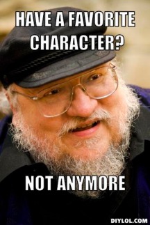 george-r-r-martin-meme-generator-have-a-favorite-character-not-anymore-cce918